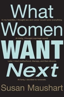 What Women Want Next: In my 20s I thought sex and career would solve everything. At 30 I thought marriage would. Later I tried motherhood, therapy, and then divorce. At 40, I decided to renovate. 1596913525 Book Cover