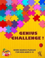 Genius challenge!: Challenging Fun Brain Teasers, Word search Logic Puzzles, Coloring and Drawing book for Kids ages 5-10 B087SGBC6H Book Cover