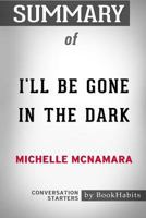 Summary of I'll Be Gone in the Dark by Michelle McNamara: Conversation Starters 1388636700 Book Cover