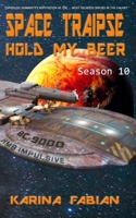 Space Traipse: Hold My Beer: Season Ten 1956489312 Book Cover