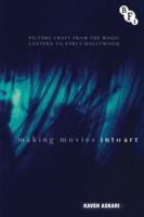 Making Movies into Art: Picture Craft from the Magic Lantern to Early Hollywood 1844576957 Book Cover