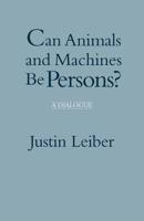 Can Animals and Machines Be Persons?: A Dialogue 0872200027 Book Cover