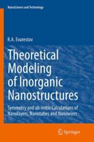 Theoretical Modeling of Inorganic Nanostructures: Symmetry and ab-initio Calculations of Nanolayers, Nanotubes and Nanowires 3662521202 Book Cover