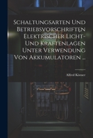 Schaltungsarten Und Betriebsvorschriften Elektrischer Licht- Und Kraftenlagen Unter Verwendung Von Akkumulatoren ... (German Edition) 1022464574 Book Cover