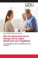 No me deseches en el tiempo de la vejez Síndrome de Fragilidad 6202120878 Book Cover