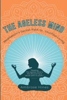 The Ageless Mind: Meditation's Secret Path to Youthful Living B0CT2QN6B7 Book Cover