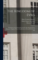 The Kingdom of Evils; Psychiatric Social Work Presented in one Hundred Case Histories, Together With a Classification of Social Divisions of Evil 0530563746 Book Cover