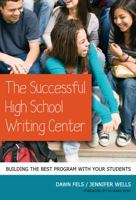 The Successful High School Writing Center: Building the Best Program with Your Students 0807752525 Book Cover
