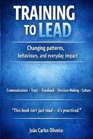 Training to Lead: Changing patterns, behaviours, and everyday impact (Leading to Change) B0H41Z3DGW Book Cover