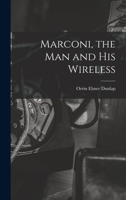 Marconi: The Man And His Wireless 1016853688 Book Cover