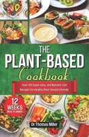 The Plant-Based Cookbook: Over 150 Super easy, and Nutrient-Rich Recipes for Healthy Plant Based Lifestyle (Books by Thomas Miller) B0CVBC14LG Book Cover