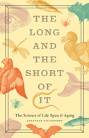The Long and the Short of It: The Science of Life Span and Aging 0226757897 Book Cover