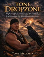 TONE DROPZONE: Higher self channelings, downloads, & Affirmations for Spiritual Empowerment B0GX2MRJ7W Book Cover