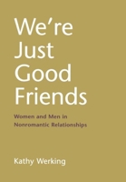 We're Just Good Friends: Women and Men in Nonromantic Relationships (Guilford Series on Personal Relationships) 1572301872 Book Cover