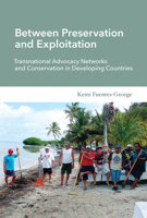 Between Preservation and Exploitation: Transnational Advocacy Networks and Conservation in Developing Countries 026203428X Book Cover