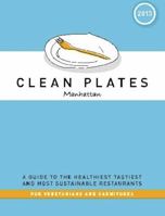 Clean Plates Manhattan 2013: A Guide to the Healthiest, Tastiest, and Most Sustainable Restaurants for Vegetarians and Carnivores 0985922109 Book Cover