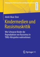 Kindermedien und Rassismuskritik: Wie Schwarze Kinder die Reproduktion von Rassismus in TKKG-Hörspielen wahrnehmen (Pädagogische Professionalität und Migrationsdiskurse) 3658383941 Book Cover