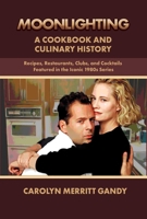Moonlighting: A Cookbook and Culinary History: Recipes, Restaurants, Clubs, and Cocktails Featured in the Iconic 1980s Series 1959748270 Book Cover