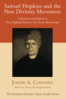 Samuel Hopkins and the New Divinity Movement: Calvinism and Reform in New England between the Great Awakenings [Jonathan Edwards Classic Studies series] 1556356021 Book Cover