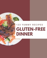 123 Yummy Gluten-Free Dinner Recipes: From The Yummy Gluten-Free Dinner Cookbook To The Table B08HRV2RPN Book Cover