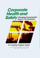 Corporate Health & Safety: Managing Environmental Issues in the Workplace (Industrial Hygiene Guide) 0964857006 Book Cover