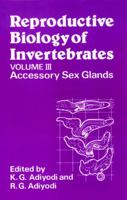 Accessory Sex Glands, Volume 3, Reproductive Biology of Invertebrates 0471914665 Book Cover