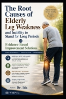 The Root Causes of Elderly Leg Weakness and Inability to Stand for Long Periods B0H1HYKZPN Book Cover