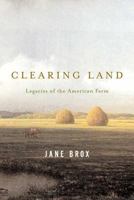 Clearing Land: Legacies of the American Farm 0865476497 Book Cover