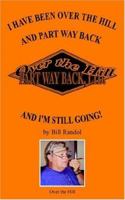 I Have Been Over The Hill And Part Way Back: And I'm Still Going! 1420809350 Book Cover