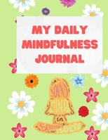 My Daily Mindfulness Journal: Gratitude Journal for Anxiety, Stress Relief - Mindfullness Journal for Women - 2021 Journal - Gratitude Journal 6617724860 Book Cover