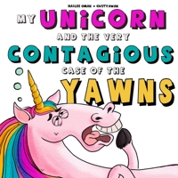 My Unicorn and the Very Contagious Case of the Yawns 1953889077 Book Cover