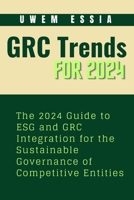 GOVERNANCE, RISK MANAGEMENT AND COMPLIANCE (GRC) TRENDS FOR 2024: The 2024 Guide to ESG and GRC Integration for the Sustainable Governance of Competitive Entities B0CWDRQ31F Book Cover