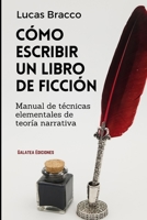 Cómo escribir un libro de ficción: Manual de técnicas elementales de teoría narrativa B09243C3PM Book Cover
