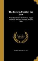 The Reform Spirit of the Day: An Oration Before the Phi Beta Kappa Society of Harvard University, July 18, 1850 1373692650 Book Cover