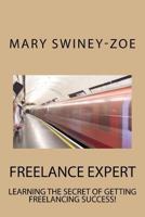 Freelance Expert: Learning the Secret of Getting Freelance Success! 1976277825 Book Cover