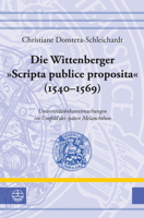 Die Wittenberger ?Scripta Publice Proposita? (1540-1569) : Universit?tsbekanntmachungen Im Umfeld des Sp?ten Melanchthon 3374066844 Book Cover