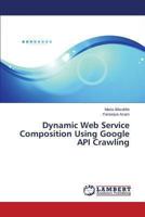 Dynamic Web Service Composition Using Google API Crawling 3659476994 Book Cover