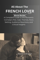 All About The French Lover (2025) Movie Review: Complete Guide to the Romantic Comedy’s Plot, Cast, Themes, Paris Setting, Audience Reactions, and Critical Insights. B0FSM877DR Book Cover