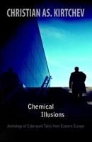 Chemical Illusions: Anthology of Cyberpunk Tales from Eastern Europe 144956402X Book Cover