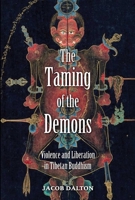 The Taming of the Demons: Violence and Liberation in Tibetan Buddhism 0300187963 Book Cover