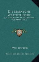 Die Marx'sche Werththeorie: Zur Einfuhrung In Das Studium Von Marx (1907) 1168311608 Book Cover