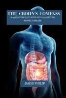 The crohn’s compass: Navigating life with inflammatory bowel disease B0FXR11ZWY Book Cover