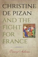 Christine de Pizan and the Fight for France 0271064579 Book Cover