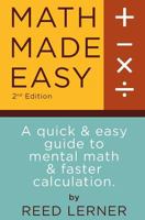 Math Made Easy: A Quick and Easy Guide to Mental Math and Faster Calculation 1523677260 Book Cover
