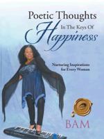 Poetic Thoughts in the Keys of Happiness: Nurturing Inspirations for Every Woman 1490715746 Book Cover