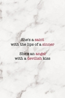 She's A Saint With The Lips Of A Sinner She's An Angel With A Devilish Kiss: Notebook Journal Composition Blank Lined Diary Notepad 120 Pages Paperback Marble Sinner 1671348850 Book Cover