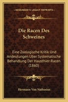 Die Racen Des Schweines: Eine Zoologische Kritik Und Andeutungen Uber Systematische Behandlung Der Hausthier-Racen (1860) 1144349168 Book Cover