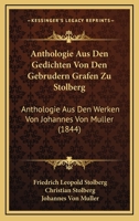 Anthologie Aus Den Gedichten Von Den Gebrudern Grafen Zu Stolberg: Anthologie Aus Den Werken Von Johannes Von Muller (1844) 1168462150 Book Cover