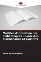 Modèles d'utilisation des bibliothèques : Contextes disciplinaires et cognitifs 6207632370 Book Cover