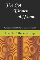 I've Got Dinner at Home: “Unlocking a healthier you to love and be loved” B0CNYLMBCX Book Cover